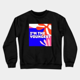 I'm the youngest Crewneck Sweatshirt